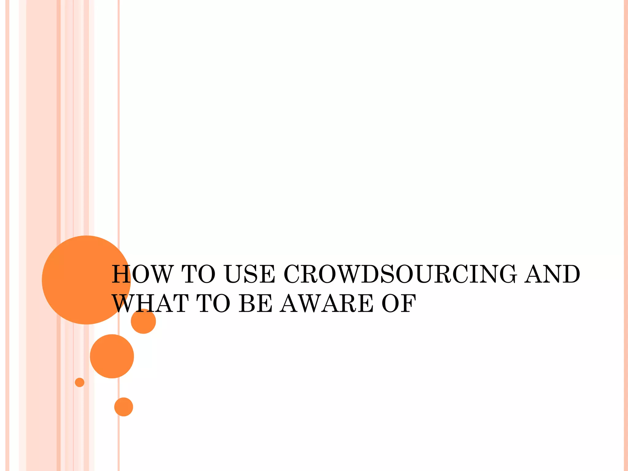 HOW TO USE CROWDSOURCING AND WHAT TO BE AWARE OF 