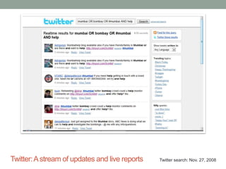 Twitter:Astream of updates and live reports Twitter search: Nov. 27, 2008
 