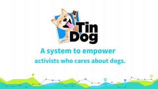 A system to empower
activists who cares about dogs.
 