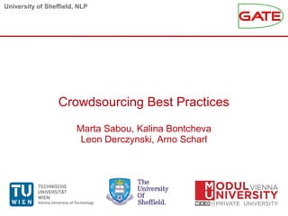 University of Sheffield, NLP 
Crowdsourcing Best Practices 
Marta Sabou, Kalina Bontcheva 
Leon Derczynski, Arno Scharl 
 