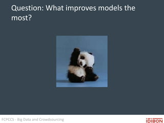 FCPCCS - Big Data and Crowdsourcing
Question: What improves models the
most?
 