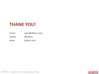 FCPCCS - Big Data and Crowdsourcing
email tyler@idibon.com
twitter @idibon
www idibon.com
THANK YOU!
 