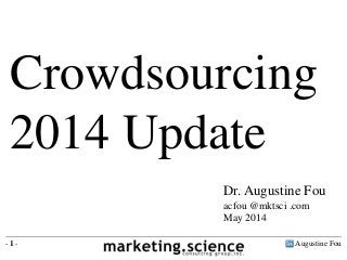 Crowdsourcing
2014 Update
Augustine Fou- 1 -
Dr. Augustine Fou
acfou @mktsci .com
May 2014
 
