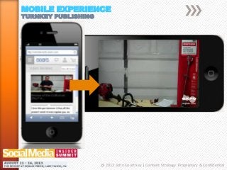 MOBILE EXPERIENCE
TURNKEY PUBLISHING
@ 2013 John Courtney | Content Strategy Proprietary & Confidential
 