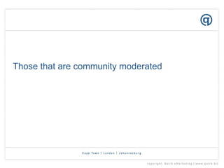 Those that are community moderated 