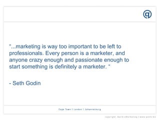 “ ...marketing is way too important to be left to professionals. Every person is a marketer, and anyone crazy enough and p...