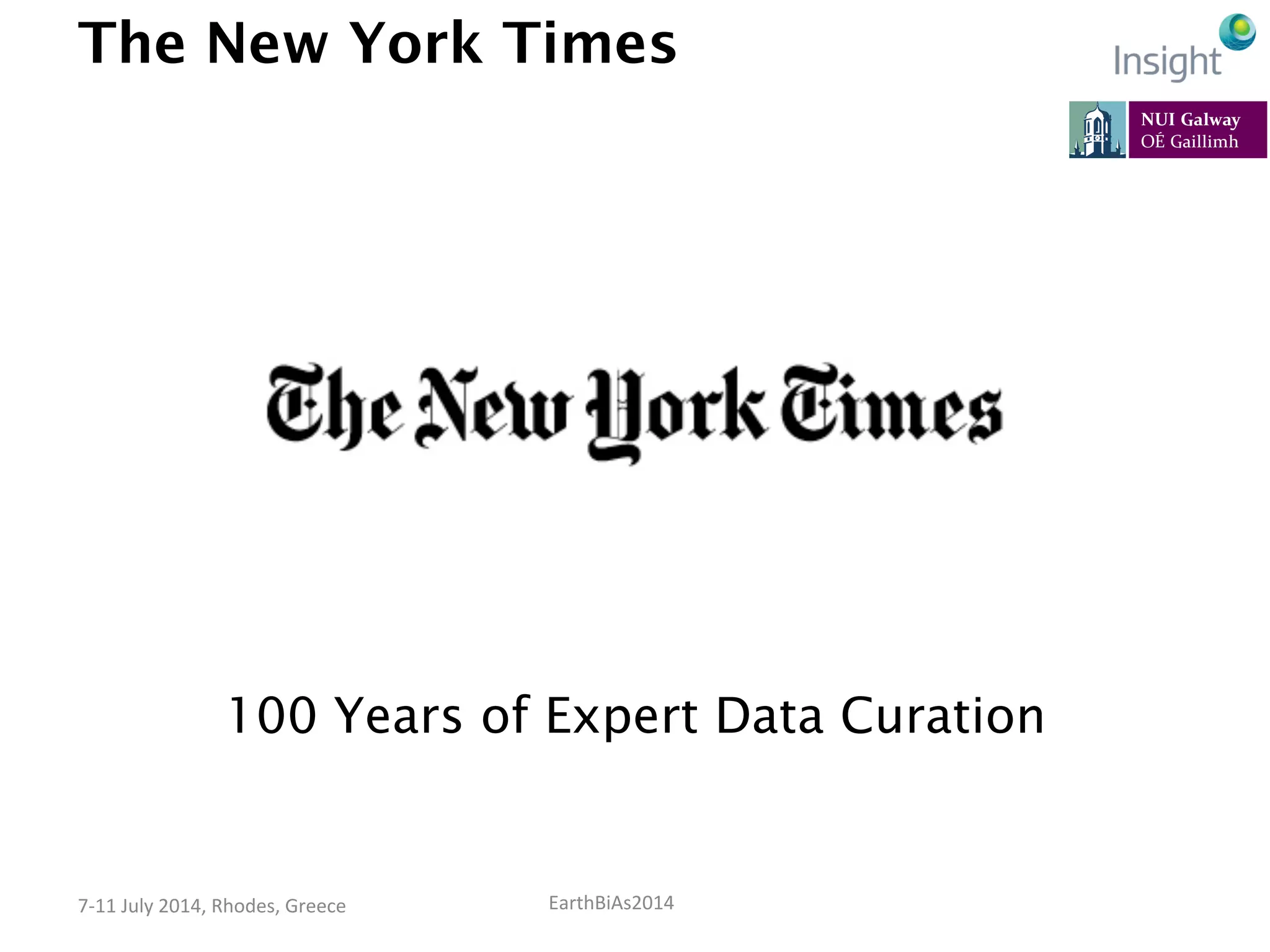 EarthBiAs2014	
  7-­‐11	
  July	
  2014,	
  Rhodes,	
  Greece	
  
The New York Times
100 Years of Expert Data Curation
 