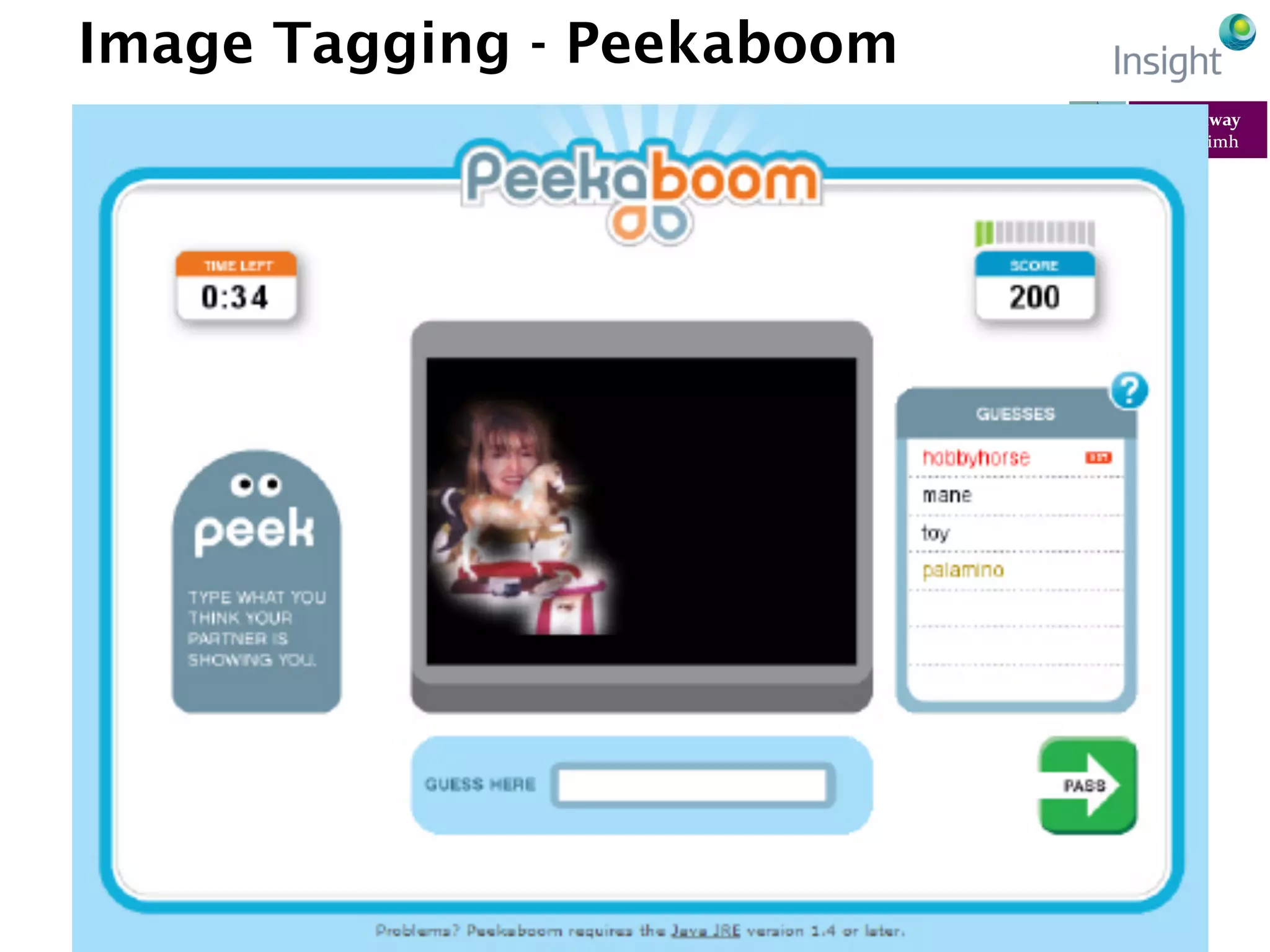 EarthBiAs2014	
  7-­‐11	
  July	
  2014,	
  Rhodes,	
  Greece	
  
Image Tagging - Peekaboom
 