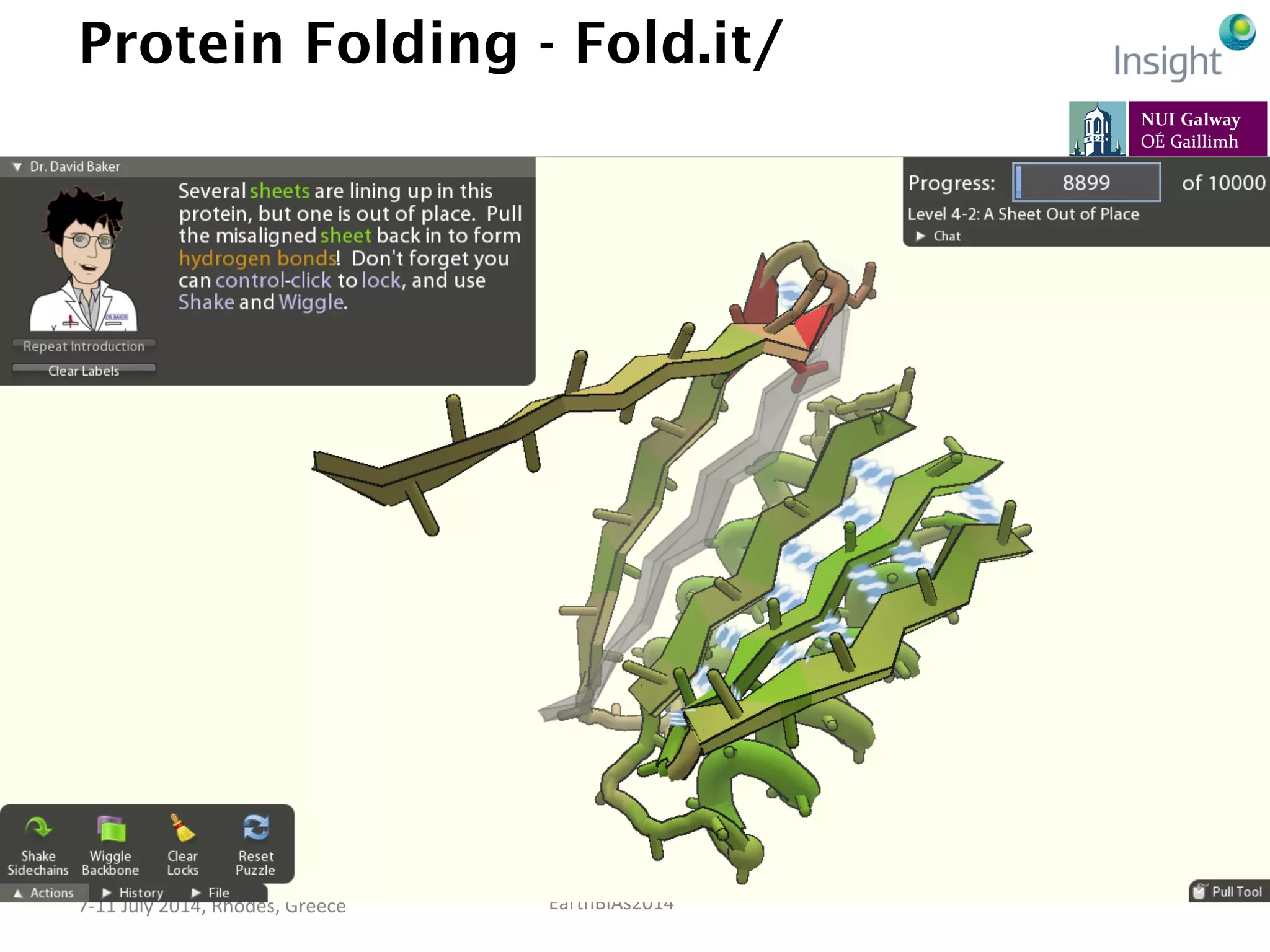 EarthBiAs2014	
  7-­‐11	
  July	
  2014,	
  Rhodes,	
  Greece	
  
Protein Folding - Fold.it/
 