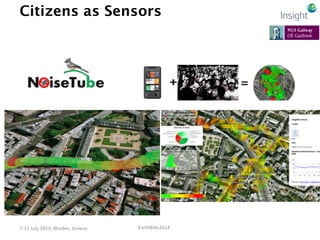 EarthBiAs2014	
  7-­‐11	
  July	
  2014,	
  Rhodes,	
  Greece	
  
Citizens as Sensors
 