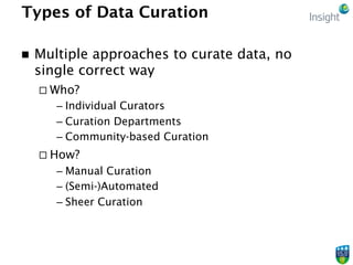 Types of Data Curation - Who?
n  Community-Based Data Curation
¨ Decentralized approach to data curation
¨ Crowd-sourci...