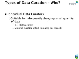 Types of Data Curation – How?
n  Manual Curation
¨ Curators directly manipulate data
¨ Can tie users up with low-value ...
