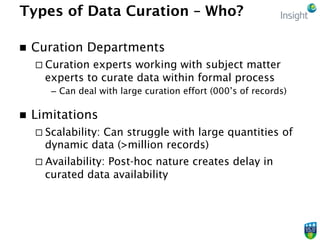 Types of Data Curation – How?
n  Sheer curation, or Curation at Source
¨ Curation activities integrated in normal workfl...