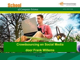 28 april 2010 Crowdsourcing en Social Media door Frank Willems 