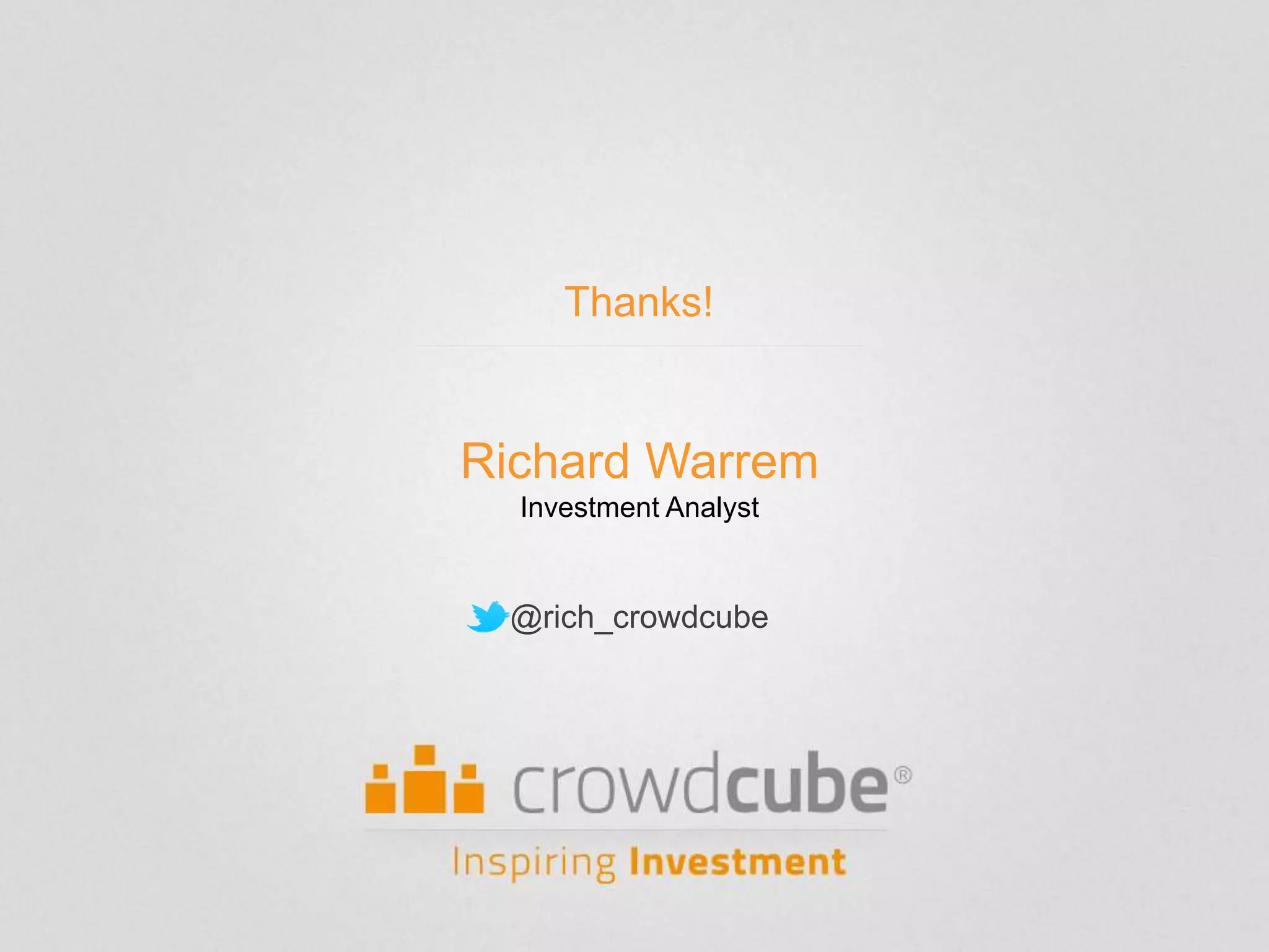 Thanks!
Richard Warrem
Investment Analyst
@rich_crowdcube
 