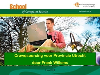 3 juni 2010 Crowdsourcing voor Provincie Utrecht door Frank Willems 