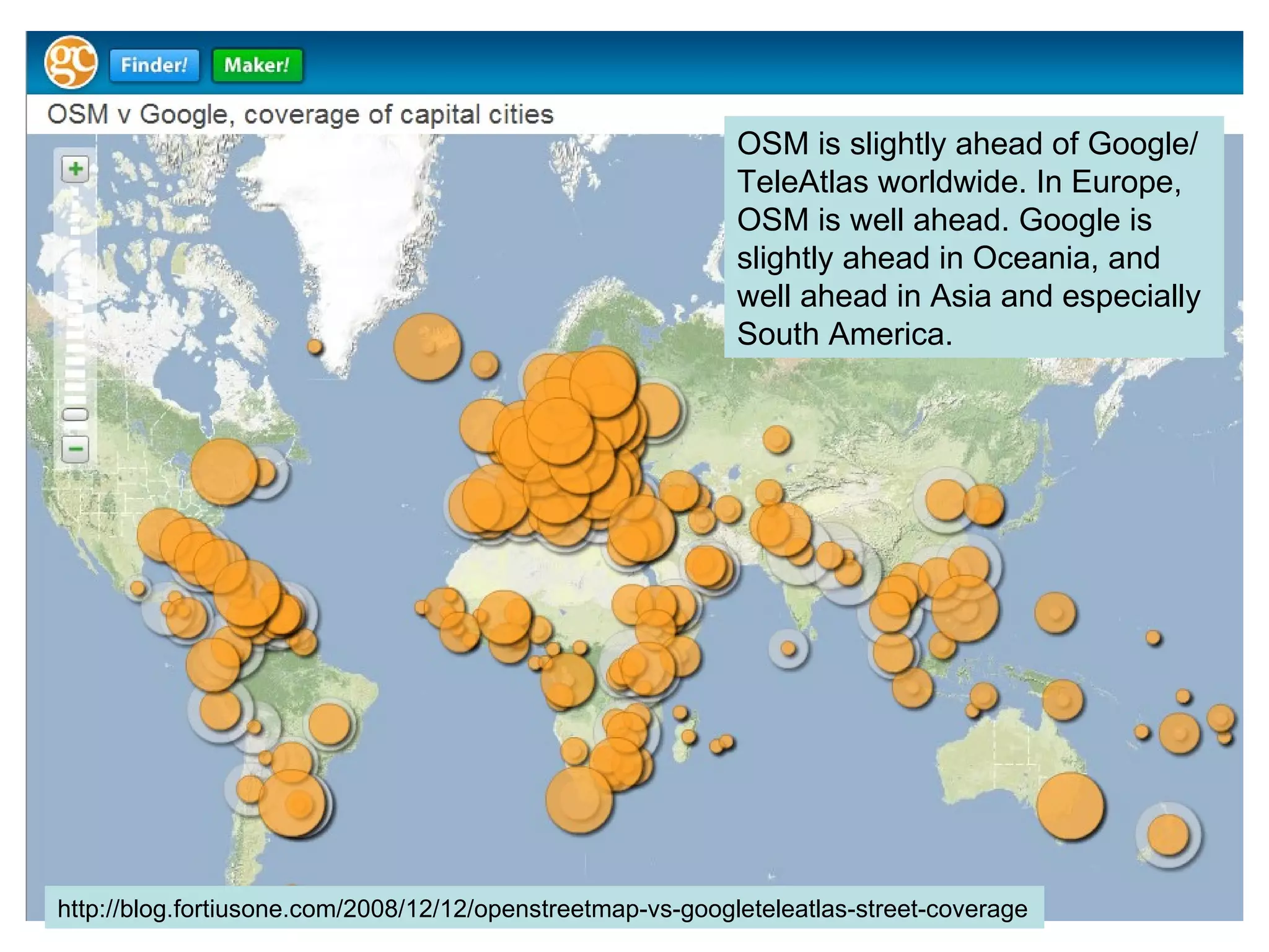 OSM is slightly ahead of Google/TeleAtlas worldwide. In Europe, OSM is well ahead. Google is slightly ahead in Oceania, and well ahead in Asia and especially South America.  http://blog.fortiusone.com/2008/12/12/openstreetmap-vs-googleteleatlas-street-coverage   