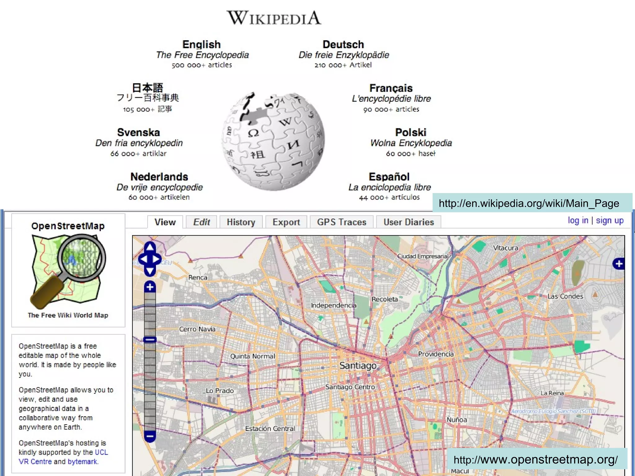 http://en.wikipedia.org/wiki/Main_Page http:// www.openstreetmap.org / 