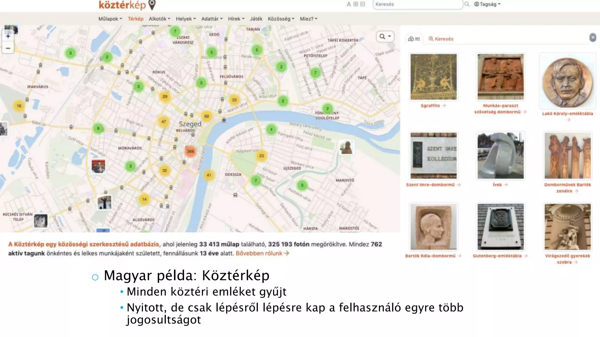 o Magyar példa: Köztérkép
• Minden köztéri emléket gyűjt
• Nyitott, de csak lépésről lépésre kap a felhasználó egyre több
jogosultságot
 