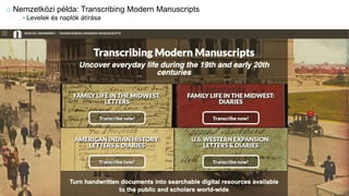 o Nemzetközi példa: Transcribing Modern Manuscripts
• Levelek és naplók átírása
 