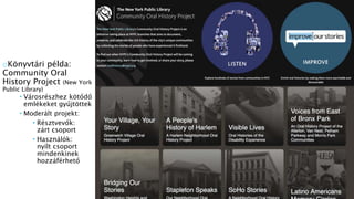 oKönyvtári példa:
Community Oral
History Project (New York
Public Library)
 Városrészhez kötődő
emlékeket gyűjtöttek
 Moderált projekt:
 Résztvevők:
zárt csoport
 Használók:
nyílt csoport
mindenkinek
hozzáférhető
 