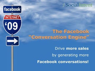 Drive more sales
      by generating more
Facebook conversations!
 