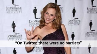 “On Twitter, there were no barriers”
 