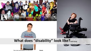 What does “disability” look like?Stella Young
 