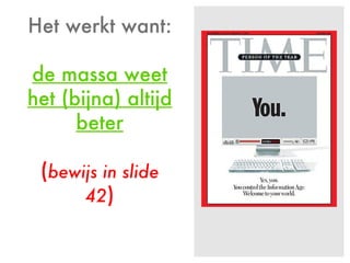 Het werkt want: de massa weet het (bijna) altijd beter ( bewijs in slide 42 ) 
