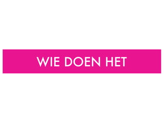 WIE DOEN HET 