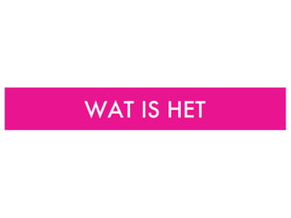 WAT IS HET 