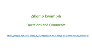 Zikomo kwambili
Questions and Comments
https://massp.ifpri.info/2021/06/14/interactive-heat-maps-on-crowdsourcing-exercise/
 