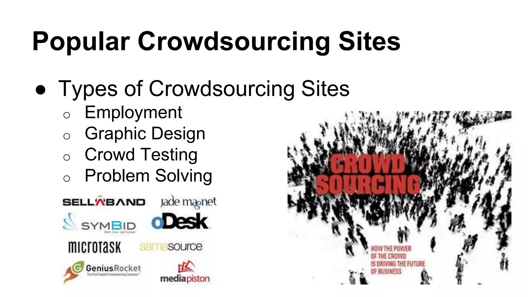 Popular Crowdsourcing Sites
● Types of Crowdsourcing Sites
o Employment
o Graphic Design
o Crowd Testing
o Problem Solving
 