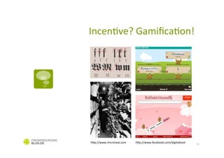 IncenCve?	
  GamiﬁcaCon!	
  




h_p://www.microtask.com	
  	
  	
  	
  	
  	
  	
  	
  	
  	
  	
  	
  	
  h_p://www.facebook.com/digitalkoot	
  	
     10
 