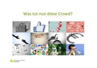 Was	
  tut	
  nun	
  diese	
  Crowd?	
  




                                           5
 
