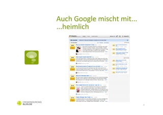 Auch	
  Google	
  mischt	
  mit...	
  	
  
...heimlich	
  




                                             8
 