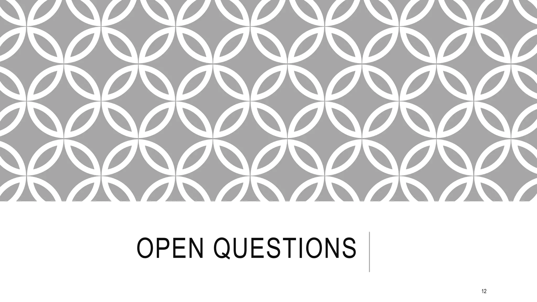 OPEN QUESTIONS
12
 