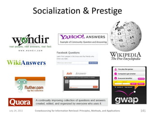 Socialization & Prestige




July 24, 2011   Crowdsourcing for Information Retrieval: Principles, Methods, and Applications   141
 