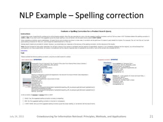 NLP Example – Spelling correction




July 24, 2011   Crowdsourcing for Information Retrieval: Principles, Methods, and Applications   21
 