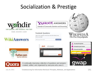 Socialization & Prestige




July 24, 2011   Crowdsourcing for Information Retrieval: Principles, Methods, and Application...