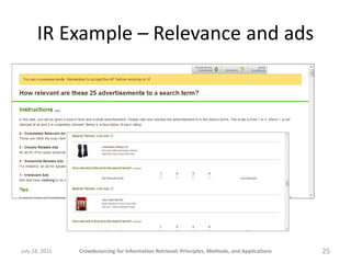 IR Example – Relevance and ads




July 24, 2011   Crowdsourcing for Information Retrieval: Principles, Methods, and Applications   25
 