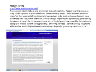 Reader Sourcing
http://www.readersourcing.org/
A conceptual model, not put into practice on this particular site. Reader S...