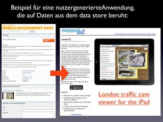 Beispiel für eine nutzergenerierteAnwendung,
  die auf Daten aus dem data store beruht:




                              London trafﬁc cam
                              viewer for the iPad
 