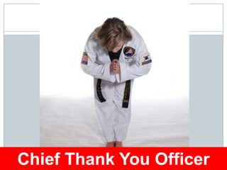 Chief Thank You Officer
 