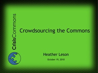 Crowdsourcing the Commons Heather Leson October 19, 2010 