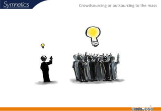 Crowdsourcing or outsourcing to the mass




                                    6
 