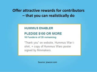 Offer attractive rewards for contributors
– that you can realistically do

Source: jewcer.com

 