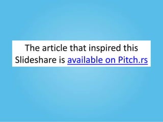 The article that inspired this
Slideshare is available on Pitch.rs

 