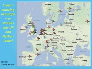 Crowdsourcing
in Europe
– or
should I
say, UK
and
Netherlands!

Source:
crowdcafe.com

 