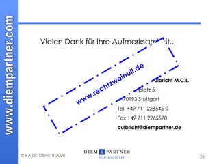 Vielen Dank für Ihre Aufmerksamkeit... RA Dr. Carsten Ulbricht M.C.L. Hölderlinplatz 5  D-70193 Stuttgart Tel. +49 711 228545-0  Fax +49 711 2265570 [email_address] www.rechtzweinull.de 